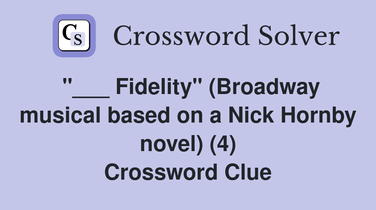 "___ Fidelity" (Broadway musical based on a Nick Hornby novel) (4) Crossword Clue