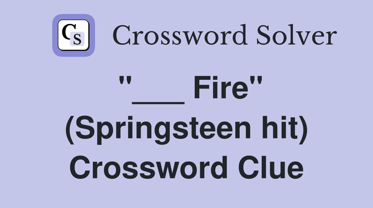 "___ Fire" (Springsteen hit) Crossword Clue