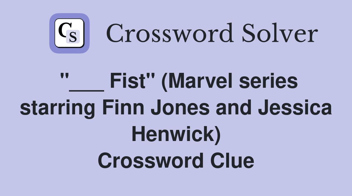"___ Fist" (Marvel series starring Finn Jones and Jessica Henwick) Crossword Clue