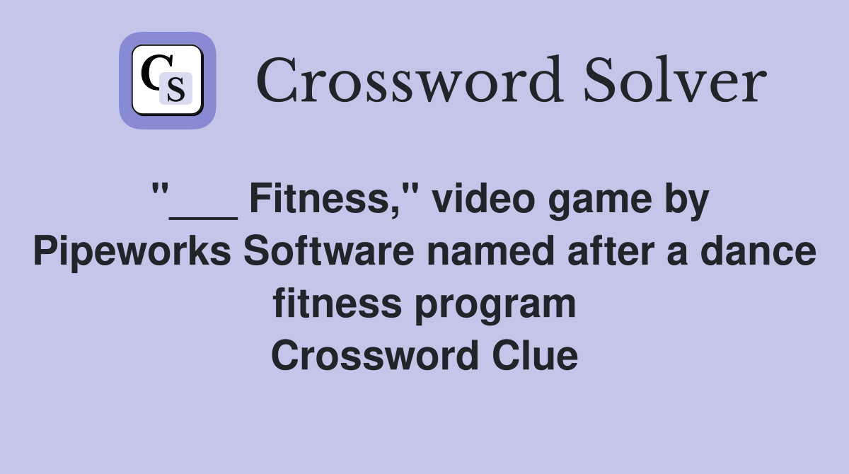 "___ Fitness," video game by Pipeworks Software named after a dance fitness program Crossword Clue