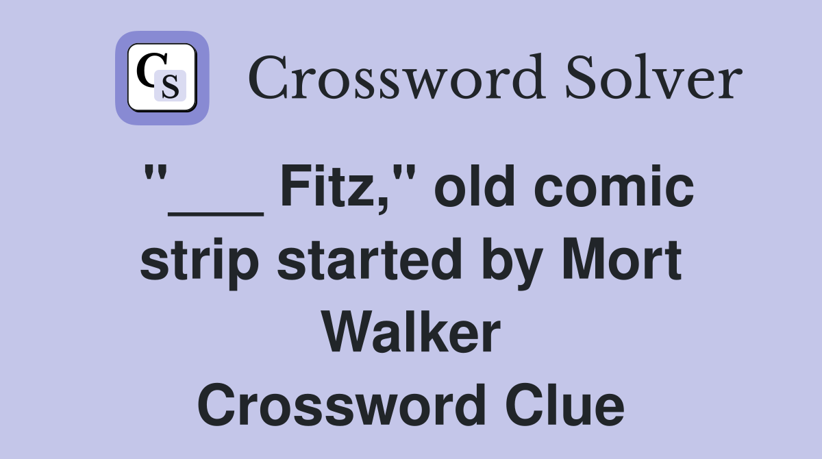 "___ Fitz," old comic strip started by Mort Walker Crossword Clue