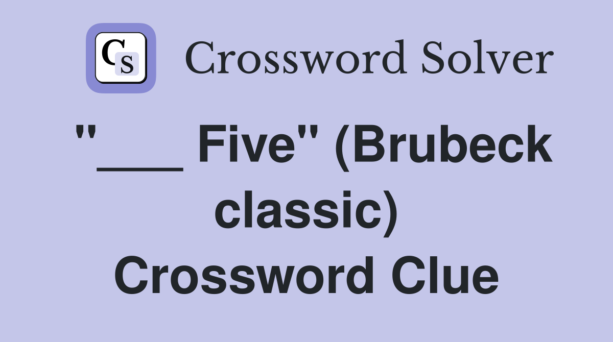 "___ Five" (Brubeck classic) Crossword Clue