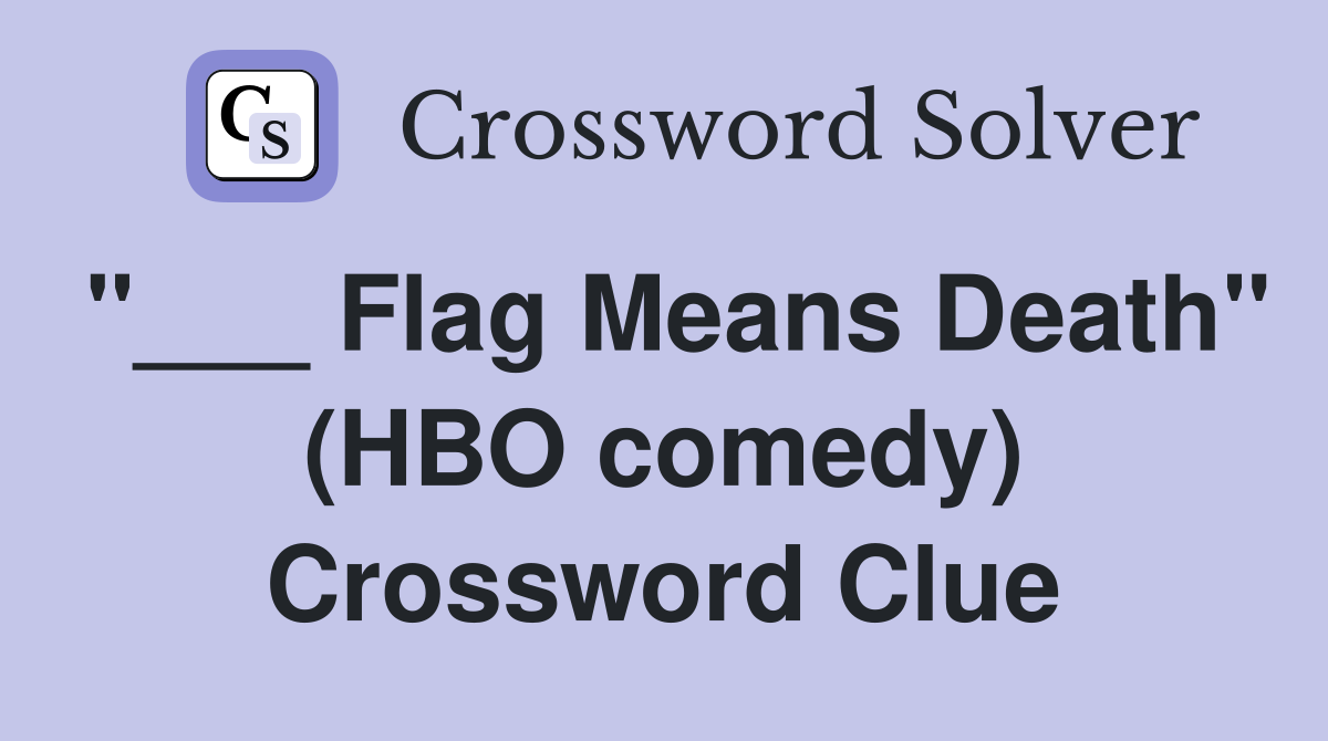 "___ Flag Means Death" (HBO comedy) Crossword Clue