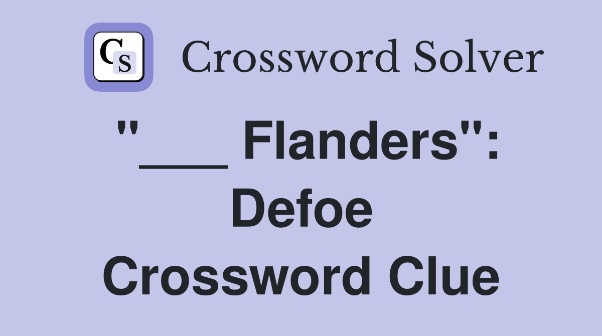 "___ Flanders": Defoe Crossword Clue