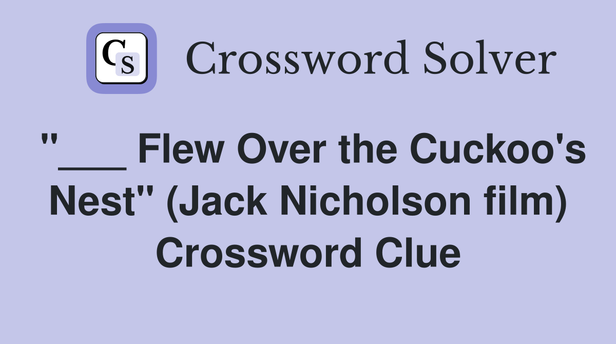 "___ Flew Over the Cuckoo's Nest" (Jack Nicholson film) Crossword Clue