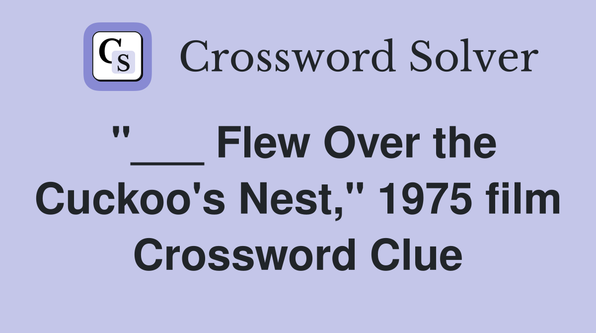 "___ Flew Over the Cuckoo's Nest," 1975 film Crossword Clue