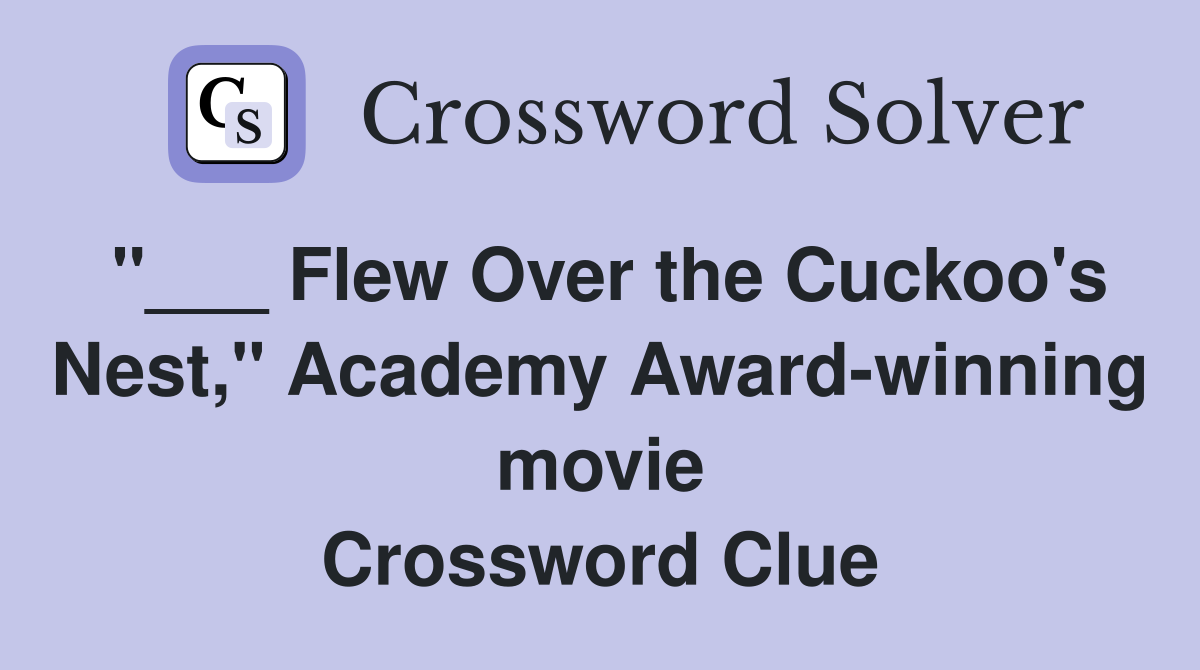 "___ Flew Over the Cuckoo's Nest," Academy Award-winning movie Crossword Clue