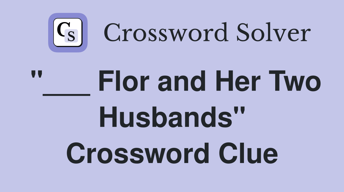 "___ Flor and Her Two Husbands" Crossword Clue