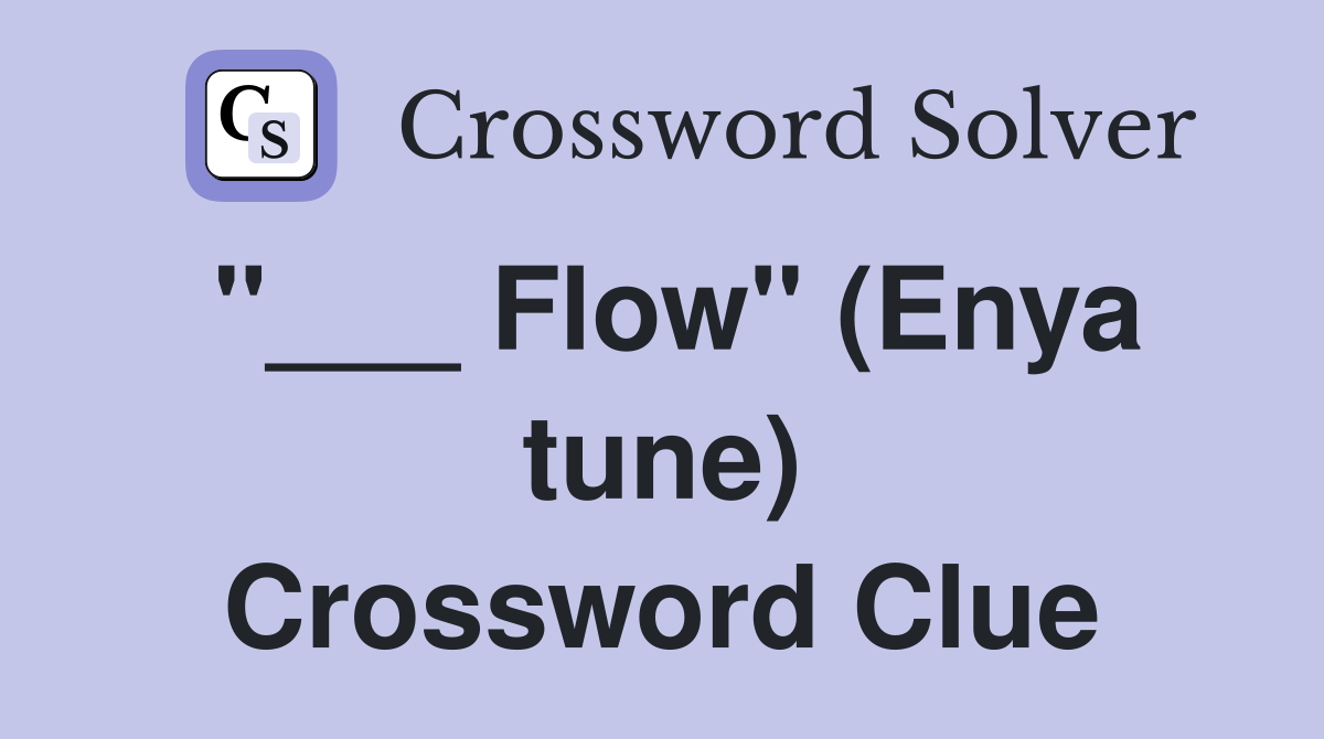 "___ Flow" (Enya tune) Crossword Clue
