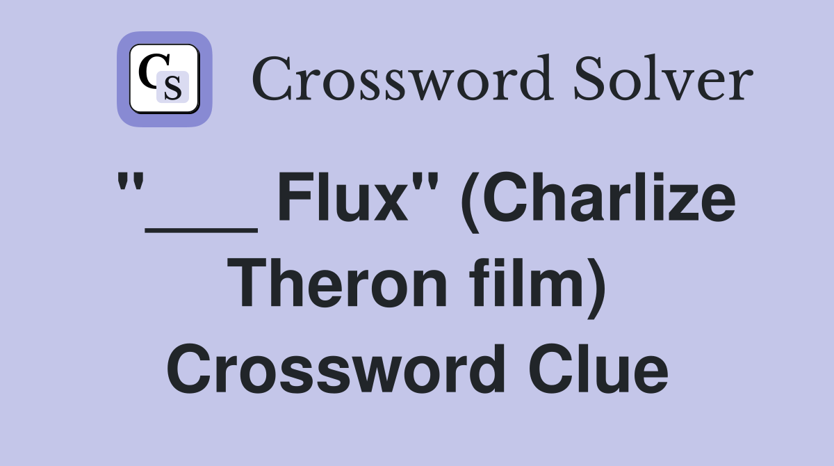 "___ Flux" (Charlize Theron film) Crossword Clue