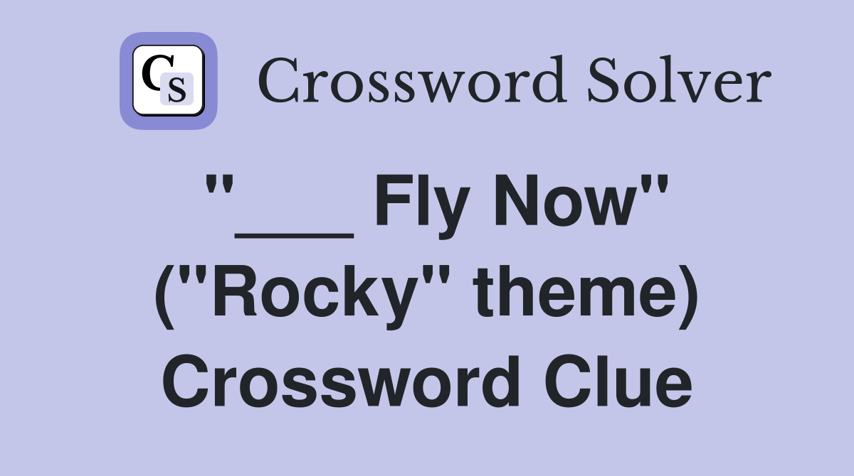 "___ Fly Now" ("Rocky" theme) Crossword Clue