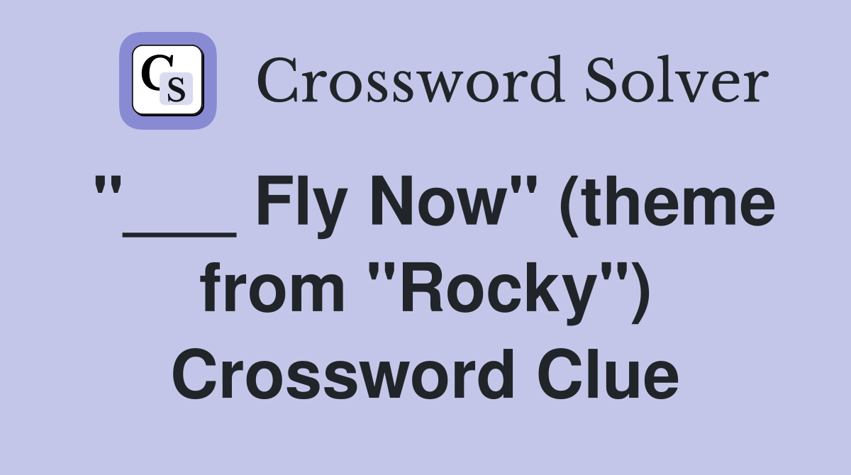 "___ Fly Now" (theme from "Rocky") Crossword Clue