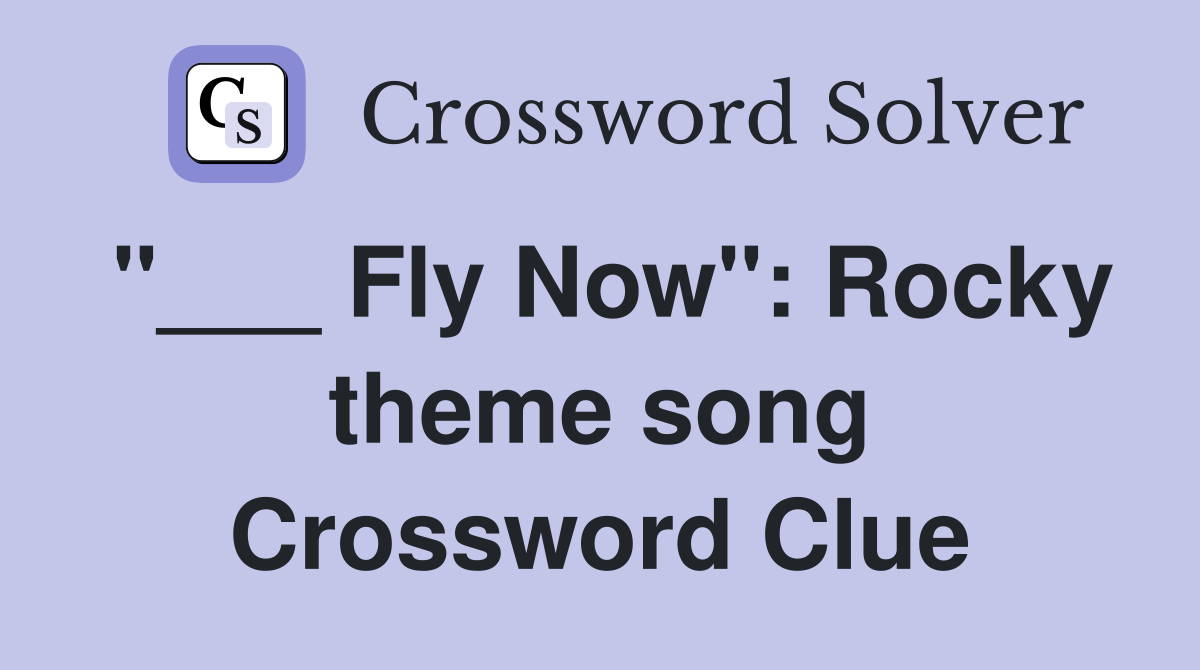 "___ Fly Now": Rocky theme song Crossword Clue