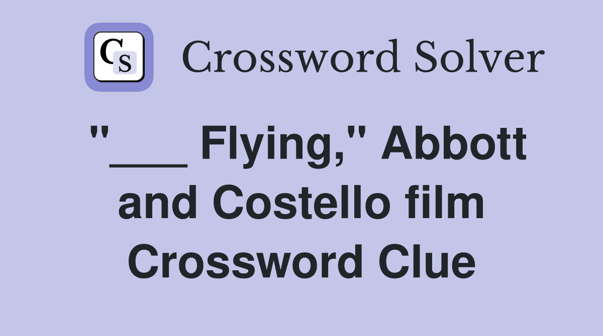 "___ Flying," Abbott and Costello film Crossword Clue