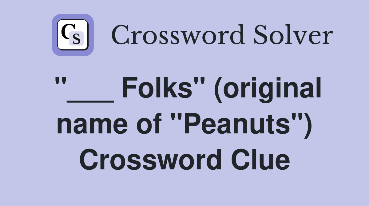 "___ Folks" (original name of "Peanuts") Crossword Clue