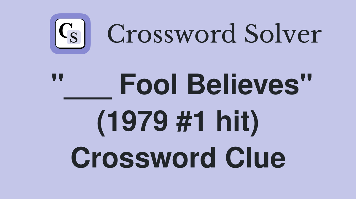 "___ Fool Believes" (1979 #1 hit) Crossword Clue