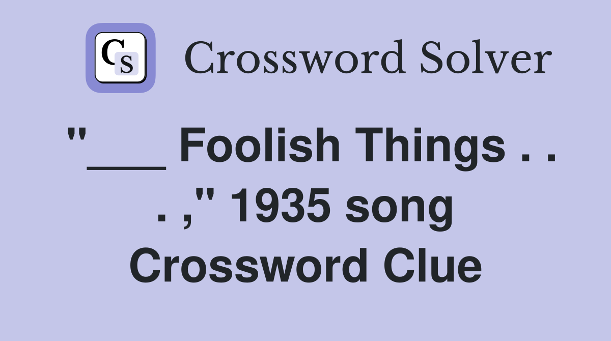 "___ Foolish Things . . . ," 1935 song Crossword Clue