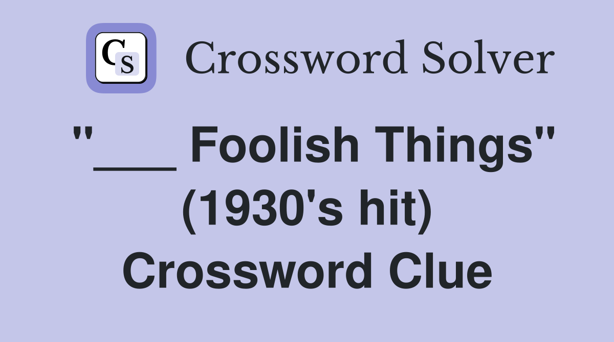 "___ Foolish Things" (1930's hit) Crossword Clue