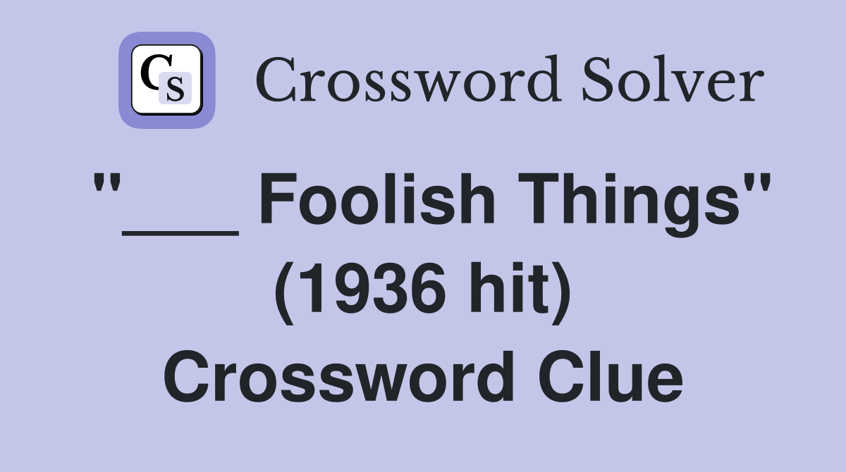 "___ Foolish Things" (1936 hit) Crossword Clue