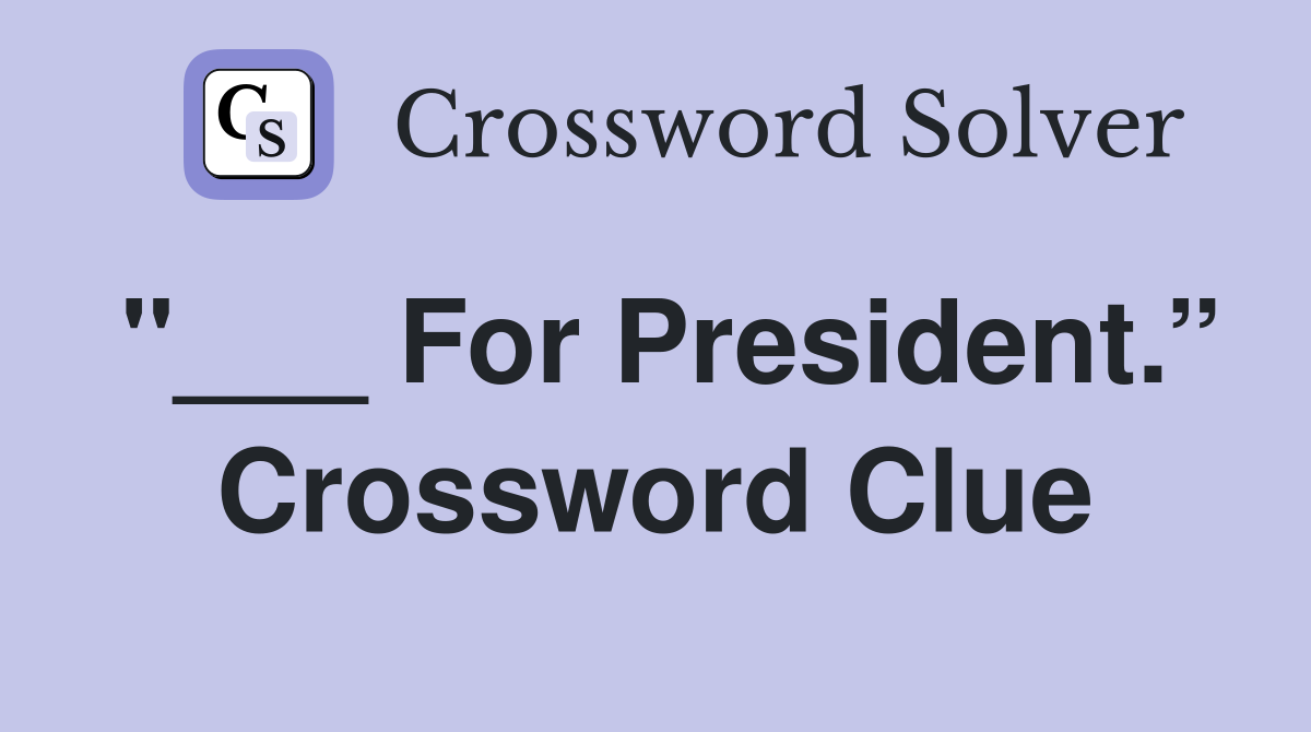 "___ For President.” Crossword Clue