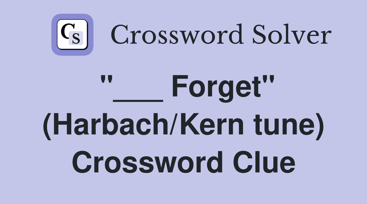 "___ Forget" (Harbach/Kern tune) Crossword Clue