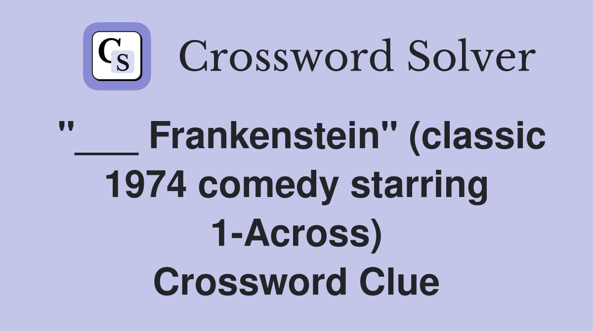 "___ Frankenstein" (classic 1974 comedy starring 1-Across) Crossword Clue
