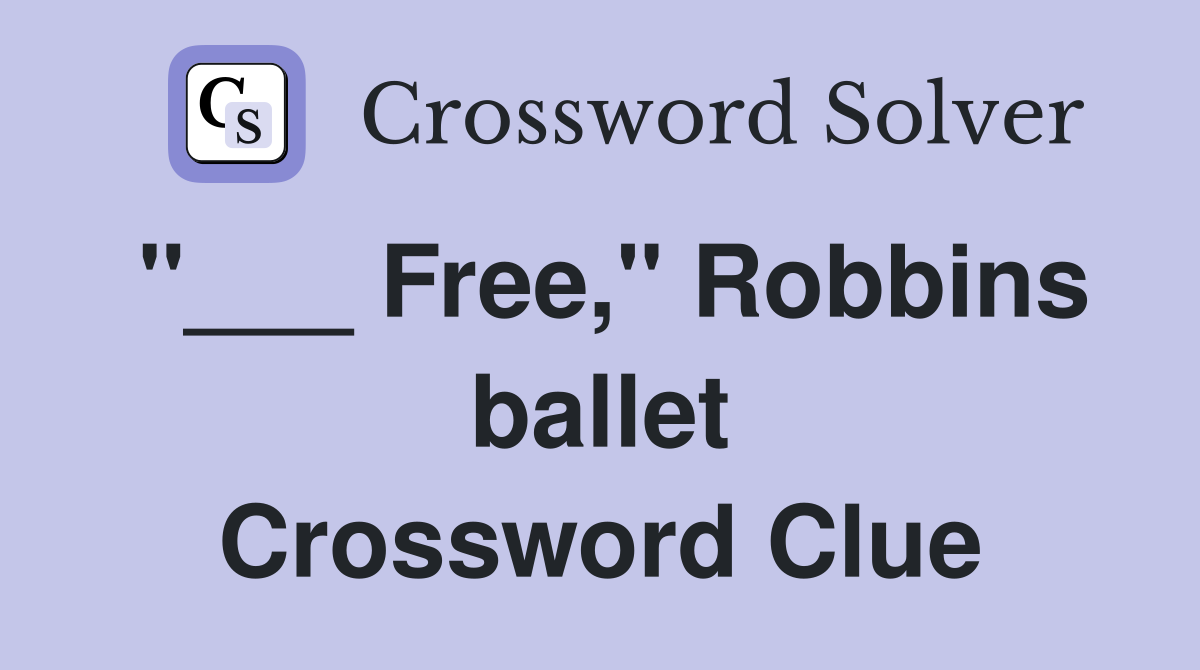 "___ Free," Robbins ballet Crossword Clue