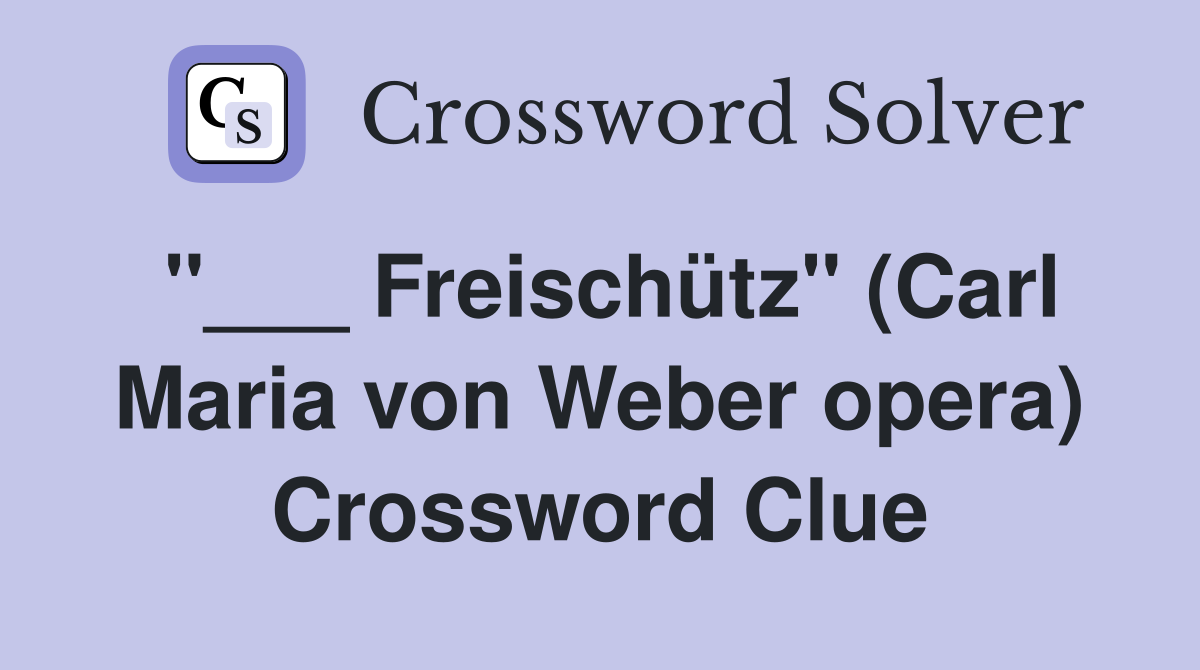 "___ Freischütz" (Carl Maria von Weber opera) Crossword Clue