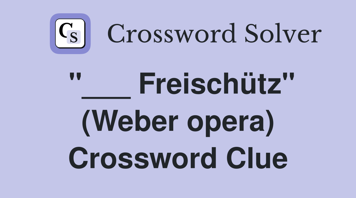 "___ Freischütz" (Weber opera) Crossword Clue