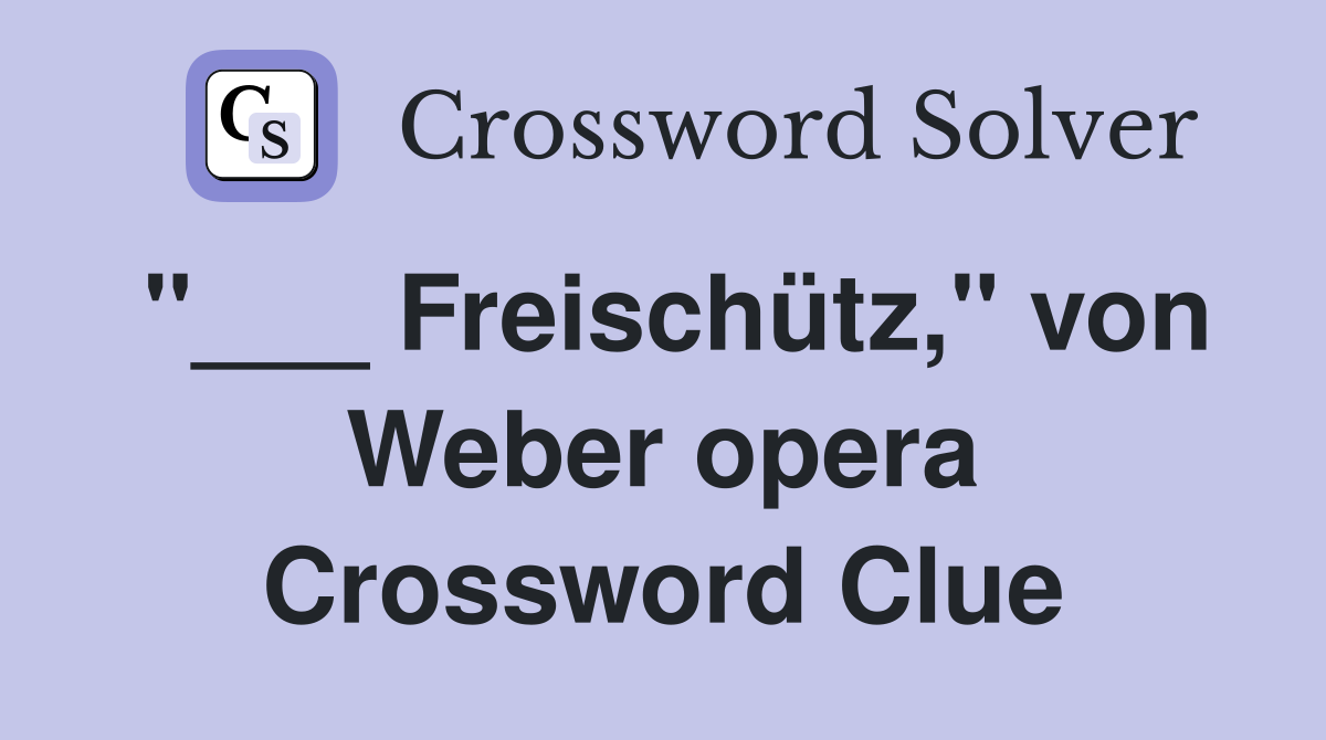 "___ Freischütz," von Weber opera Crossword Clue
