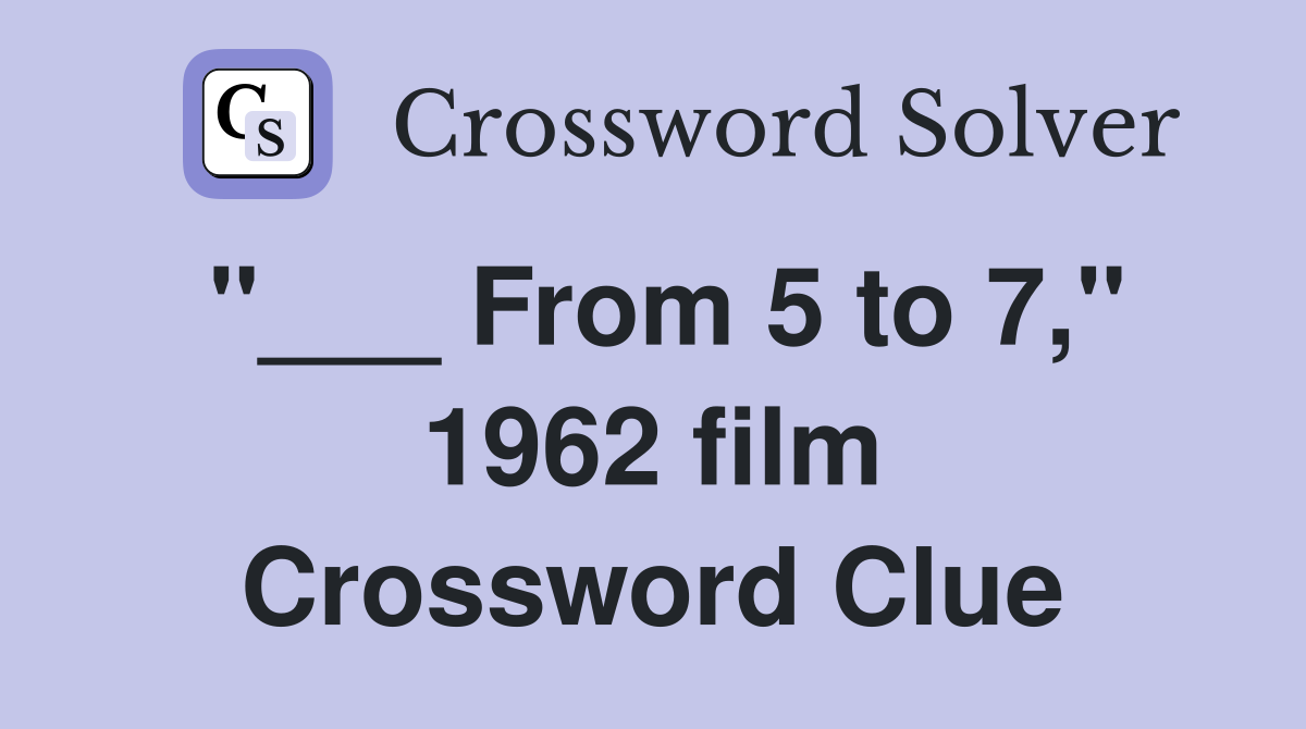 "___ From 5 to 7," 1962 film Crossword Clue