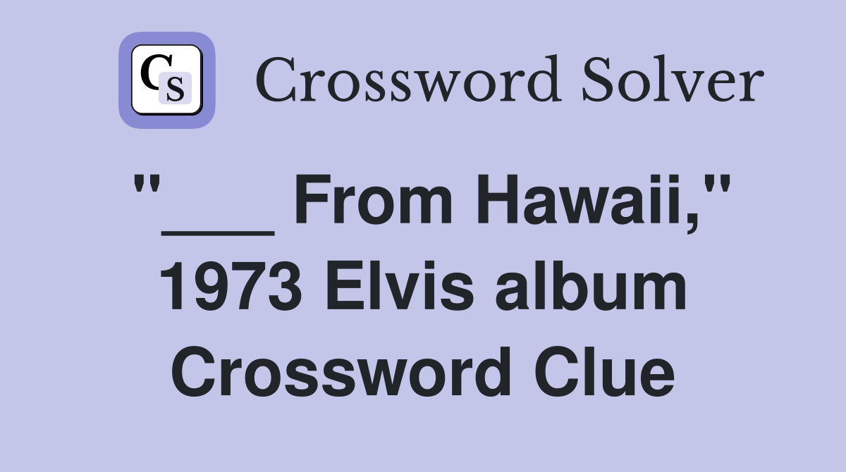 "___ From Hawaii," 1973 Elvis album Crossword Clue