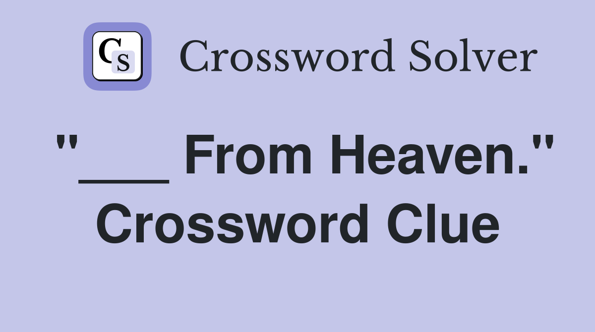 "___ From Heaven." Crossword Clue