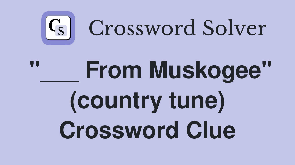 "___ From Muskogee" (country tune) Crossword Clue