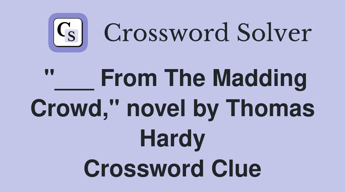 "___ From The Madding Crowd," novel by Thomas Hardy Crossword Clue