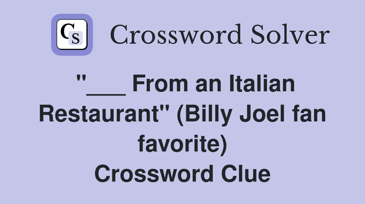"___ From an Italian Restaurant" (Billy Joel fan favorite) Crossword Clue