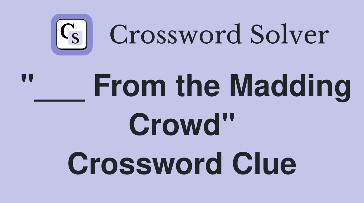 "___ From the Madding Crowd" Crossword Clue