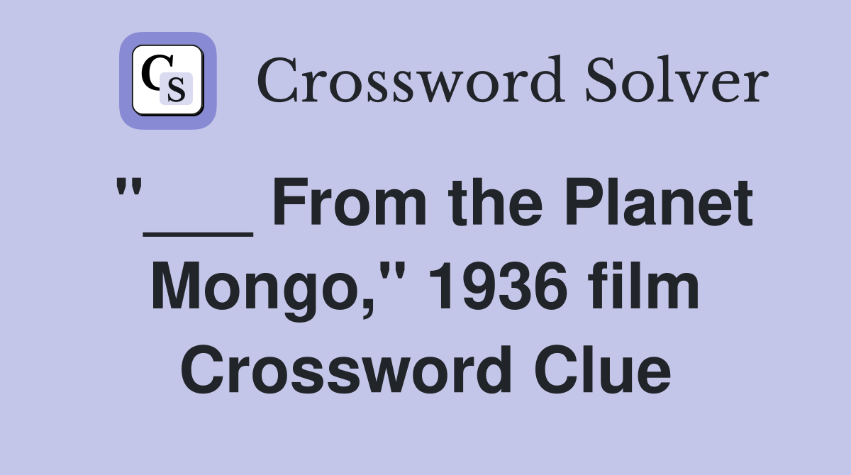 "___ From the Planet Mongo," 1936 film Crossword Clue