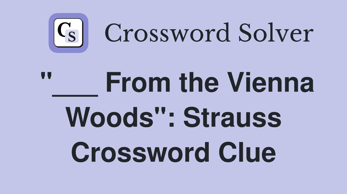 "___ From the Vienna Woods": Strauss Crossword Clue