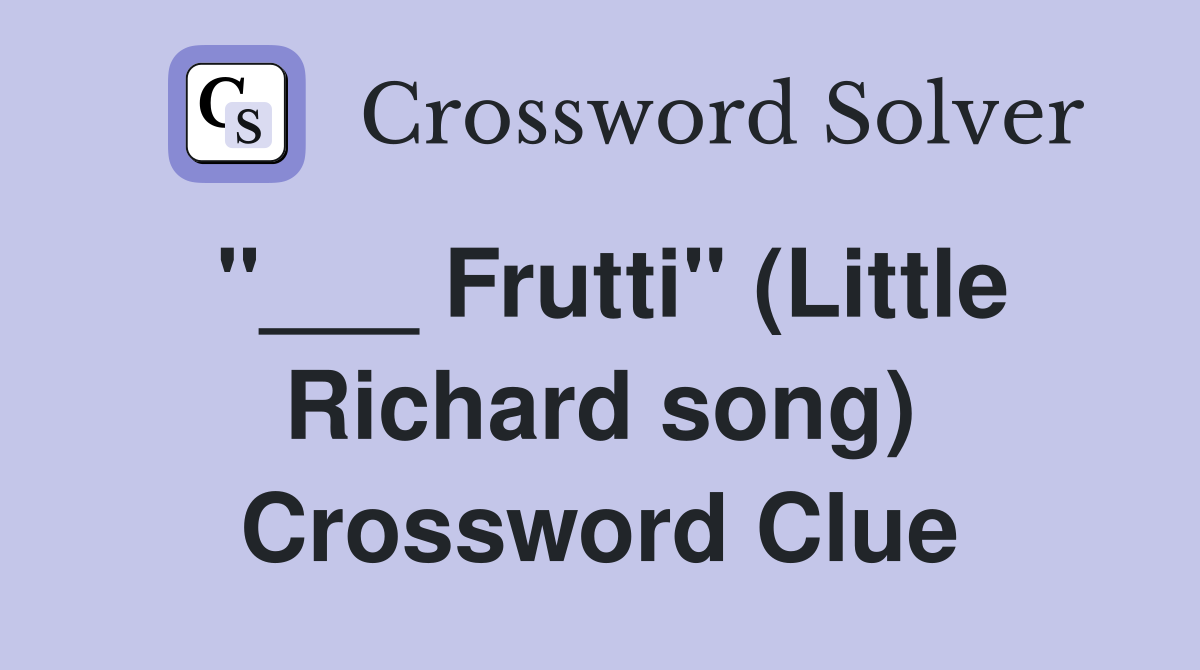 "___ Frutti" (Little Richard song) Crossword Clue