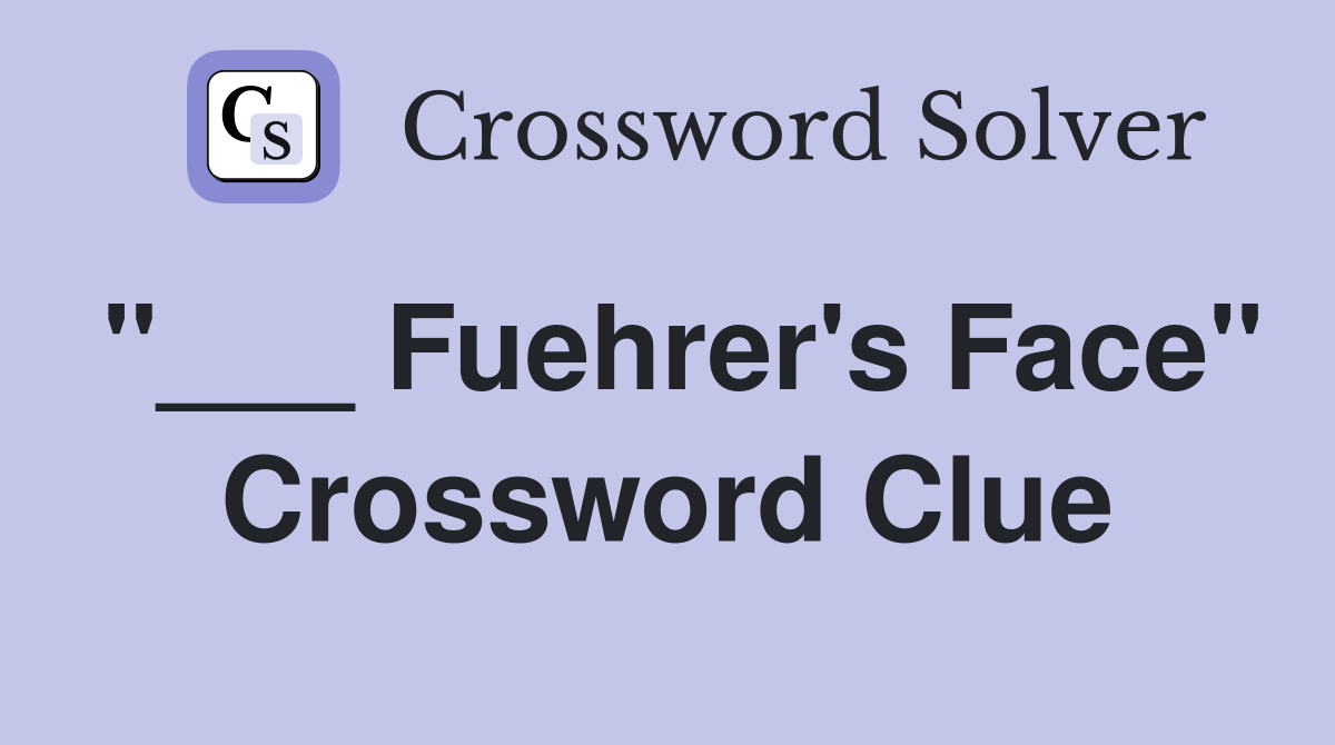 "___ Fuehrer's Face" Crossword Clue