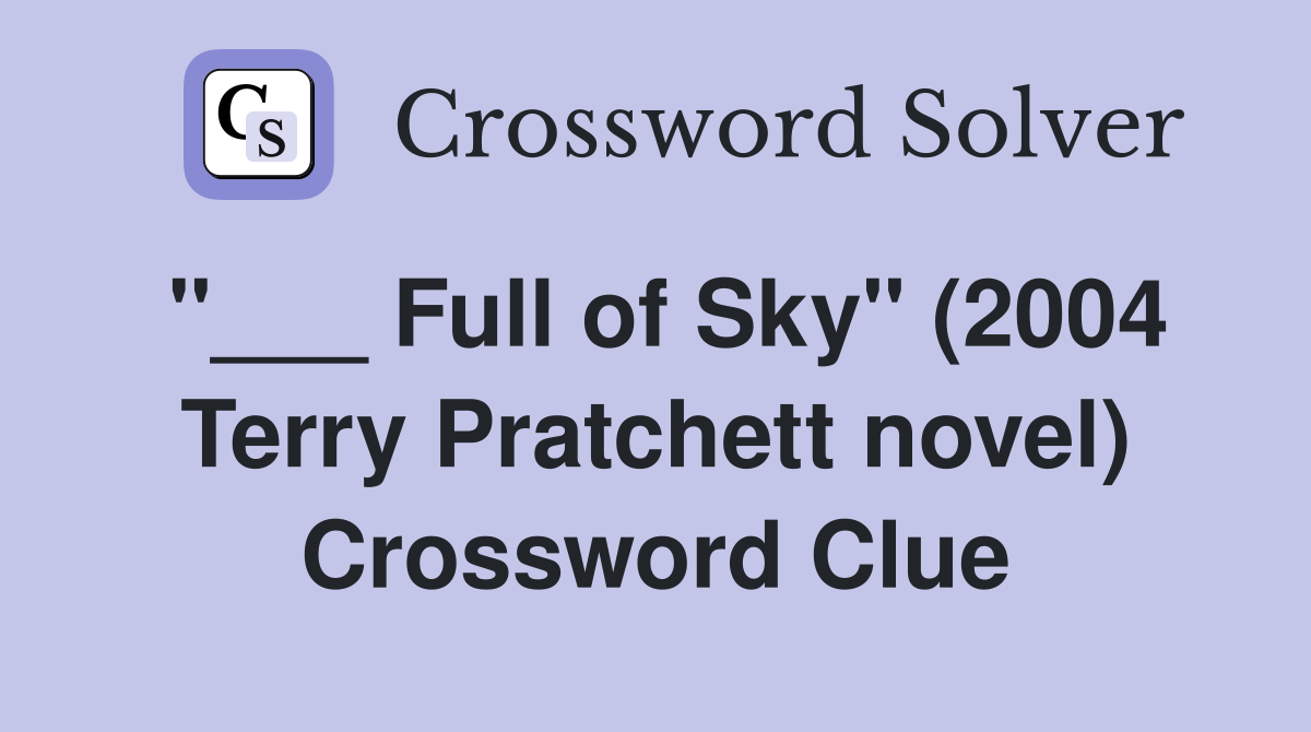 "___ Full of Sky" (2004 Terry Pratchett novel) Crossword Clue