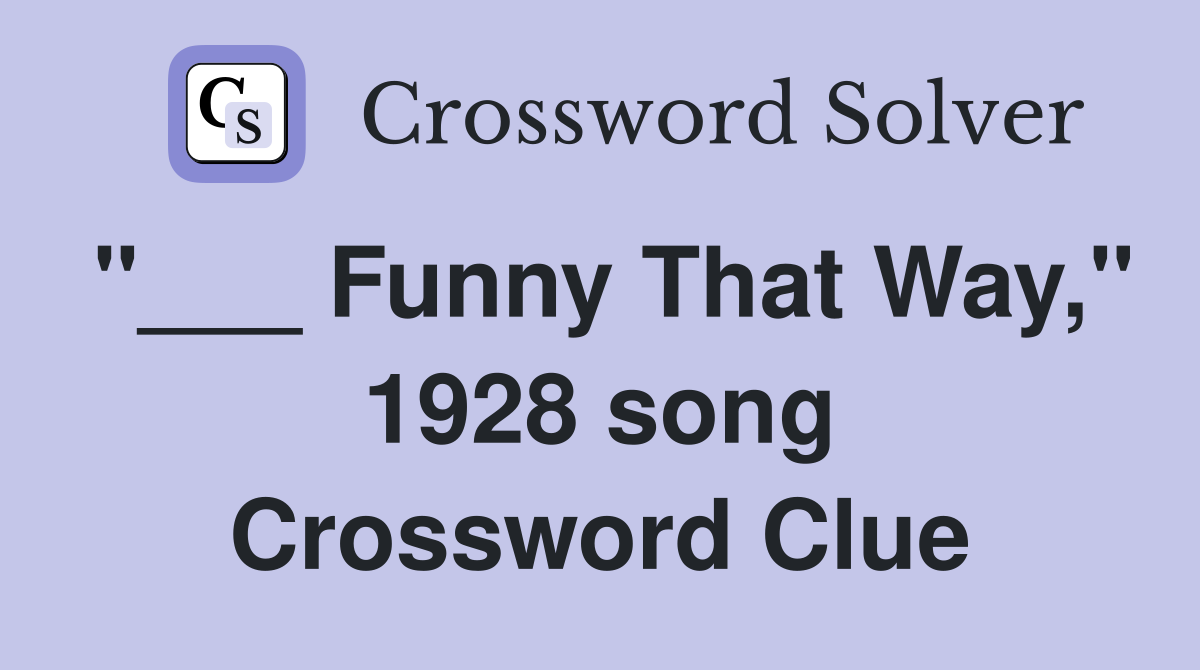 "___ Funny That Way," 1928 song Crossword Clue