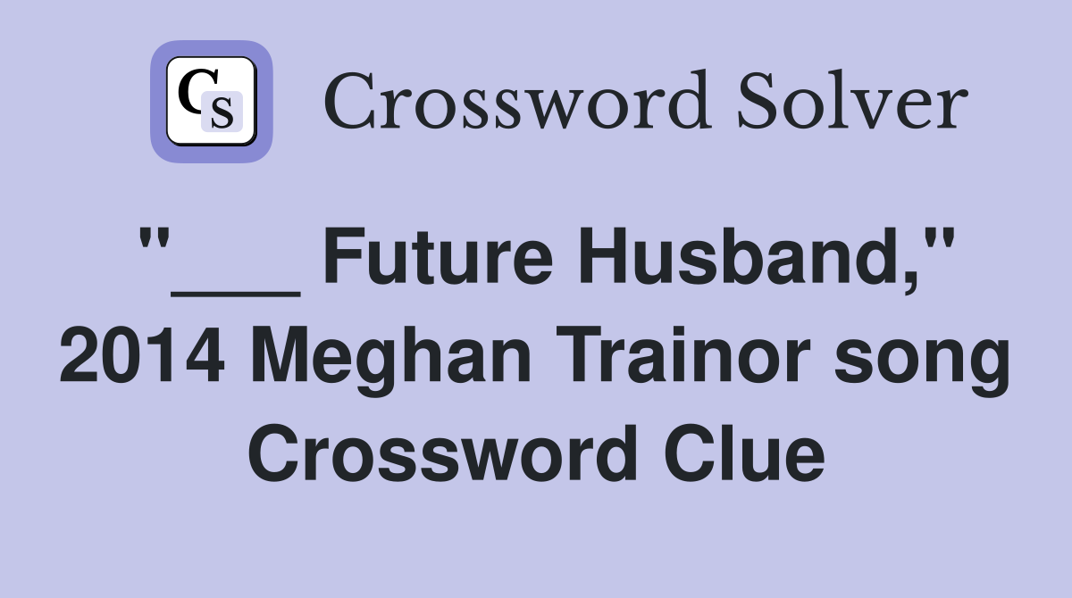 "___ Future Husband," 2014 Meghan Trainor song Crossword Clue