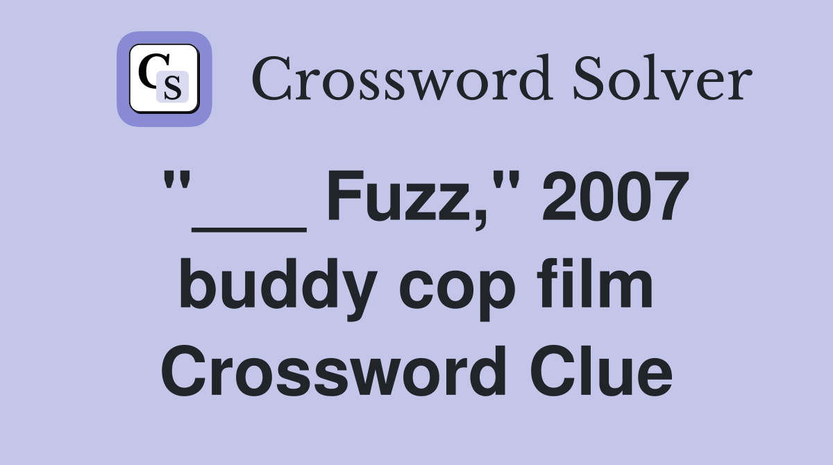 "___ Fuzz," 2007 buddy cop film Crossword Clue