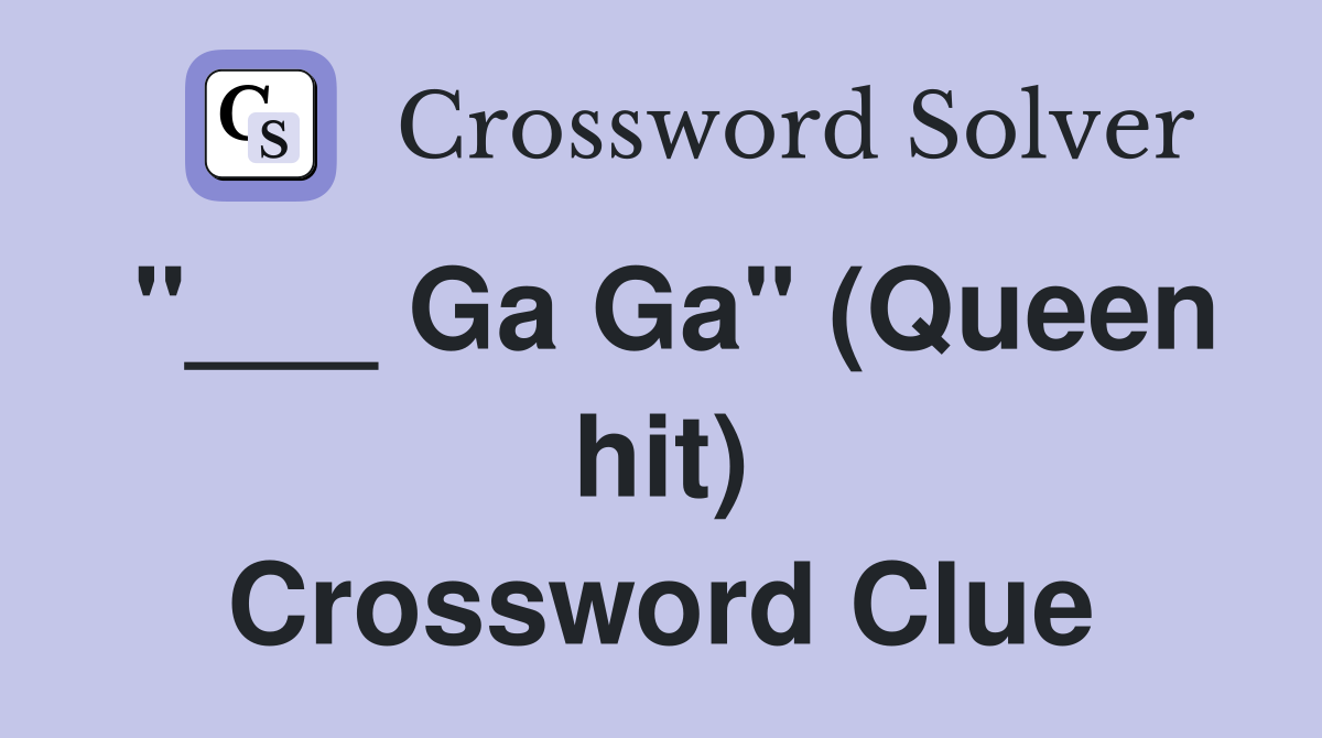 "___ Ga Ga" (Queen hit) Crossword Clue
