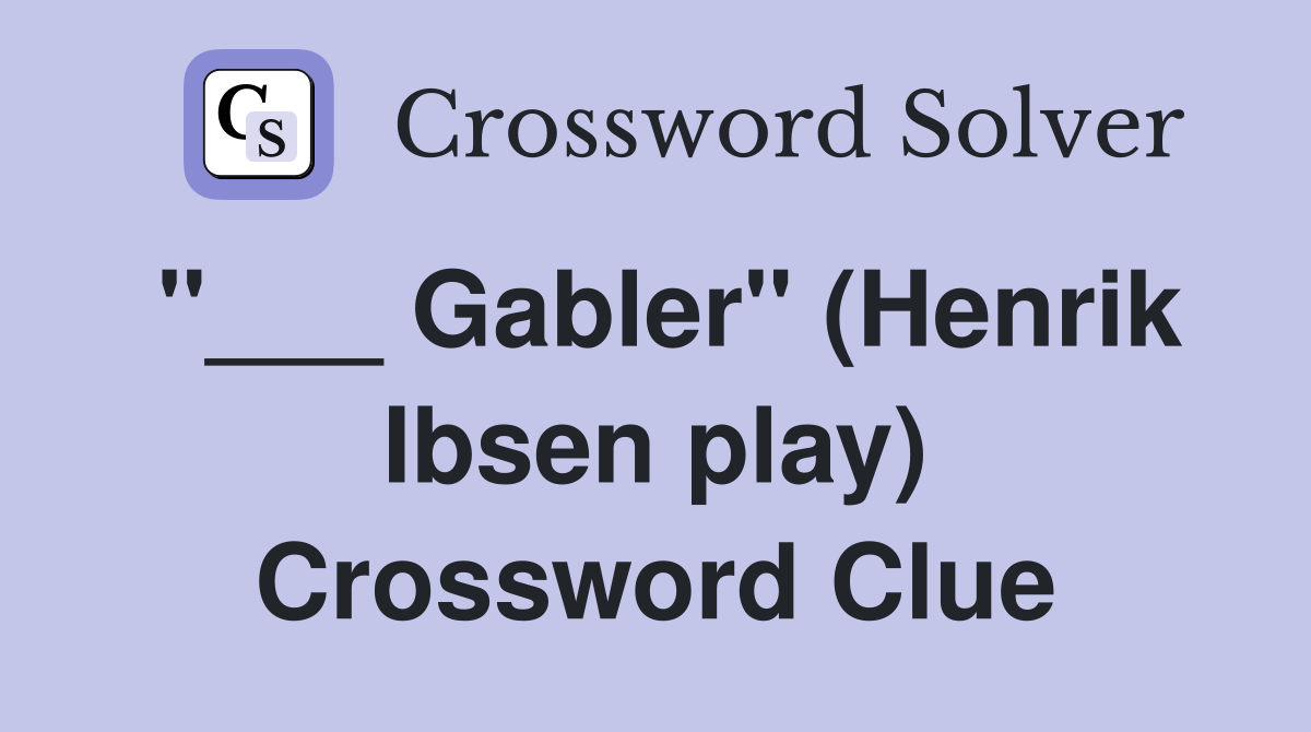 "___ Gabler" (Henrik Ibsen play) Crossword Clue