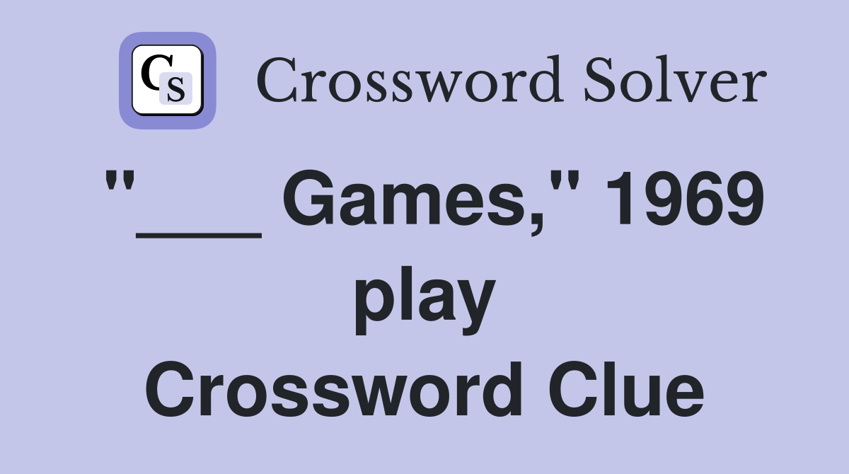 "___ Games," 1969 play Crossword Clue