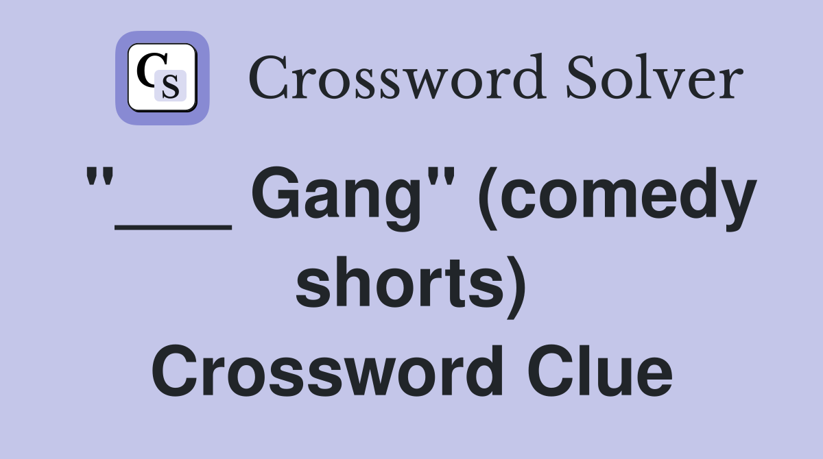 "___ Gang" (comedy shorts) Crossword Clue