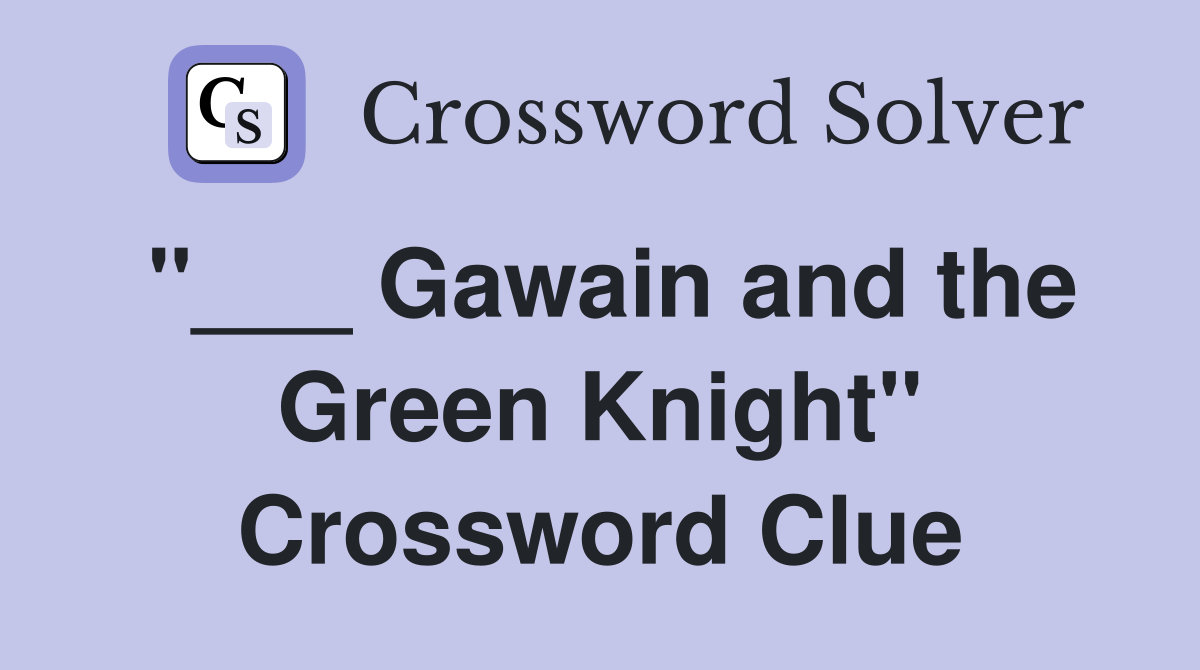 "___ Gawain and the Green Knight" Crossword Clue